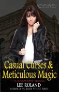 Casual Curses & Meticulous Magic di Lee Roland edito da Highland Press