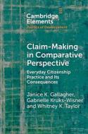 Claim-Making in Comparative Perspective di Janice Gallagher, Gabrielle Kruks-Wisner, Whitney Taylor edito da CAMBRIDGE