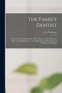 THE FAMILY DENTIST [MICROFORM] : A TREAT di J. A TROUTMAN edito da LIGHTNING SOURCE UK LTD