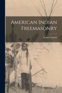 American Indian Freemasonry di Arthur Caswell Parker edito da LEGARE STREET PR