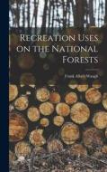 Recreation Uses on the National Forests di Frank Albert Waugh edito da LEGARE STREET PR