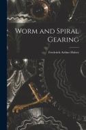 Worm and Spiral Gearing di Frederick Arthur Halsey edito da LEGARE STREET PR
