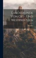 Landeskunde von Ost- und Westpreussen di H. Lullies edito da LEGARE STREET PR