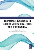 Educational Innovation In Society 5.0 Era: Challenges And Opportunities edito da Taylor & Francis Ltd
