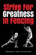 Strive for Greatness in Fencing: Blank Lined Journal with Calendar for Fencers di Sean Kempenski edito da INDEPENDENTLY PUBLISHED