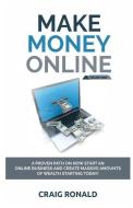 Making Money Online Volume Three: A Proven Path on How Start an Online Business and Create Massive Amounts of Wealth Sta di Craig Ronald edito da INDEPENDENTLY PUBLISHED