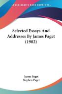 Selected Essays and Addresses by James Paget (1902) di James Paget edito da Kessinger Publishing