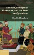 Warlords, Strongman Governors, and the State in Afghanistan di Dipali Mukhopadhyay edito da Cambridge University Press