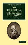 The Herschels and Modern Astronomy di Agnes Mary Clerke, Clerke Agnes Mary edito da Cambridge University Press
