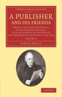 A Publisher and His Friends di Samuel Jr. Smiles edito da Cambridge University Press
