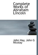 Complete Works Of Abraham Lincoln di John Hay, John George Nicolay edito da Bibliolife