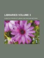 Libraries Volume 3; A Monthly Review of Library Matters and Methods di Books Group edito da Rarebooksclub.com