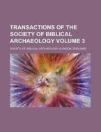 Transactions of the Society of Biblical Archaeology Volume 3 di Society Of Biblical Archaeology edito da Rarebooksclub.com
