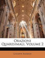 Orazioni Quaresimali, Volume 2 di Giuseppe Barbieri edito da Nabu Press