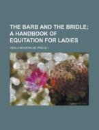 The Barb and the Bridle di Vieille Moustache edito da Rarebooksclub.com