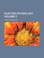 Electro-Physiology Volume 2 di Biedermann, Wilhelm Biedermann edito da Rarebooksclub.com
