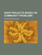 Shop Projects Based On Community Problem di Myron Garfield Burton edito da Rarebooksclub.com