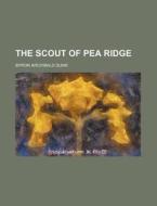 The Scout of Pea Ridge di Byron Archibald Dunn edito da Rarebooksclub.com