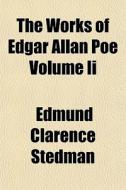 The Works Of Edgar Allan Poe Volume Ii di Edmund Clarence Stedman edito da General Books
