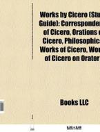 Works by Cicero (Book Guide) di Source Wikipedia edito da Books LLC, Reference Series