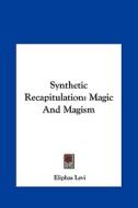Synthetic Recapitulation: Magic and Magism di Eliphas Levi edito da Kessinger Publishing