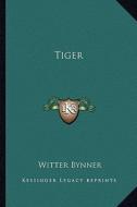 Tiger di Witter Bynner edito da Kessinger Publishing
