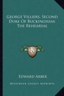 George Villiers, Second Duke of Buckingham; The Rehearsal edito da Kessinger Publishing