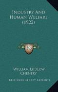Industry and Human Welfare (1922) di William Ludlow Chenery edito da Kessinger Publishing