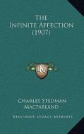 The Infinite Affection (1907) di Charles Stedman Macfarland edito da Kessinger Publishing