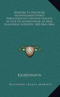 Register Til Den Efter Indenrigsministeriets Foranstaltning Udgivne Samling AF Love Og Anordninger, AF Mere Almindelig Interesfe, 1683-1864 (1866) di Kjobenhavn edito da Kessinger Publishing