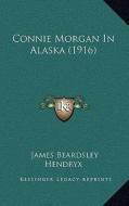 Connie Morgan in Alaska (1916) di James B. Hendryx edito da Kessinger Publishing