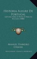 Historia Alegre de Portugal: Leitura Para O Povo E Para as Escolas (1880) di Manuel Pinheiro Chagas edito da Kessinger Publishing