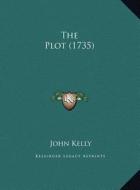 The Plot (1735) di John Kelly edito da Kessinger Publishing