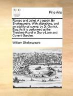 Romeo And Juliet. A Tragedy. By Shakespeare. With Alterations, And An Additional Scene di William Shakespeare edito da Gale Ecco, Print Editions