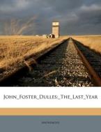 John Foster Dulles: The Last Year di Anonymous edito da Nabu Press