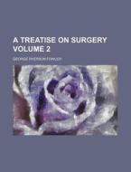 A Treatise on Surgery Volume 2 di George Ryerson Fowler edito da Rarebooksclub.com
