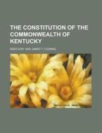 The Constitution Of The Commonwealth Of Kentucky di United States Congress Senate, Kentucky edito da Rarebooksclub.com
