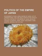 Politics Of The Empire Of Japan: Governm di Source Wikipedia edito da Books LLC, Wiki Series
