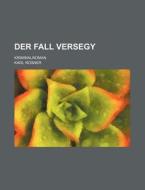 Der Fall Versegy; Kriminalroman di Karl Rosner edito da General Books Llc