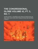 The Congressional Globe Volume 42, PT. 3, No. 1 di United States Congress edito da Rarebooksclub.com