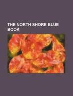 The North Shore Blue Book di Anonymous edito da Rarebooksclub.com