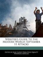 Webster's Guide to the Modern World: September 11 Attacks di Julie Cloud edito da WEBSTER S DIGITAL SERV S