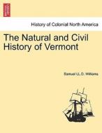 The Natural and Civil History of Vermont, vol. I, 2nd edition di Samuel LL. D. Williams edito da British Library, Historical Print Editions