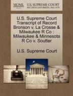 U.s. Supreme Court Transcript Of Record Bronson V. La Crosse & Milwaukee R Co edito da Gale Ecco, U.s. Supreme Court Records