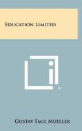 Education Limited di Gustav Emil Mueller edito da Literary Licensing, LLC