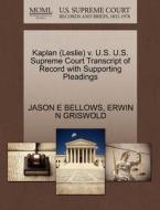 Kaplan (leslie) V. U.s. U.s. Supreme Court Transcript Of Record With Supporting Pleadings di Jason E Bellows, Erwin N Griswold edito da Gale, U.s. Supreme Court Records