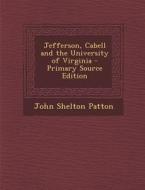 Jefferson, Cabell and the University of Virginia di John Shelton Patton edito da Nabu Press