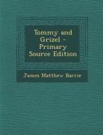 Tommy and Grizel di James Matthew Barrie edito da Nabu Press