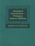 Toussaint Louverture di Alphonse De Lamartine edito da Nabu Press