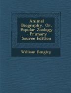 Animal Biography, Or, Popular Zoology di William Bingley edito da Nabu Press
